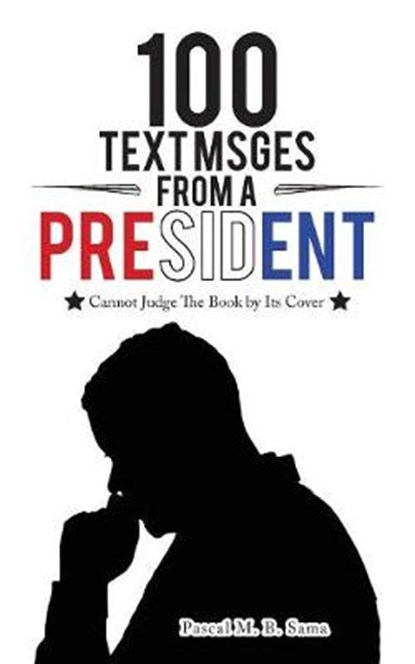 100 Text Msges from a President, Pascal M B Sama - Overig - 9781504959063