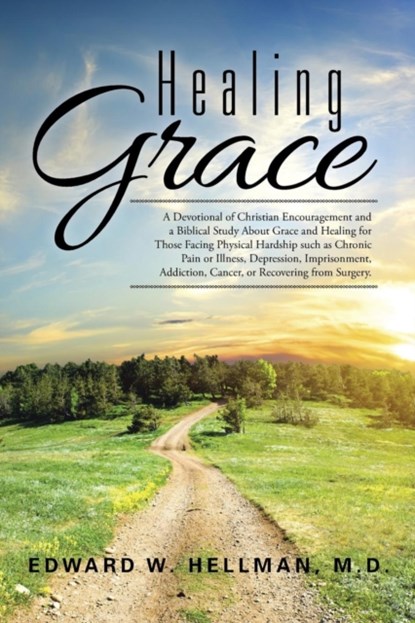 Healing Grace, M D Edward W Hellman - Paperback - 9781504973588