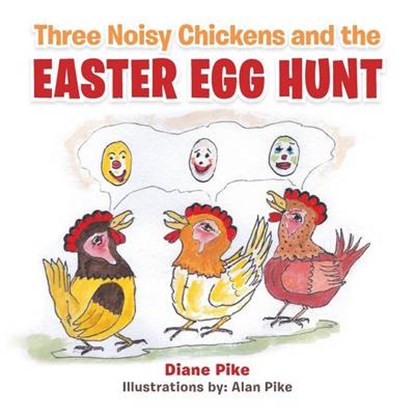 Three Noisy Chickens and the Easter Egg Hunt, Diane Pike - Overig - 9781504990486