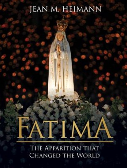 Fatima: The Apparition That Changed the World, Jean M. Heimann - Gebonden - 9781505109535