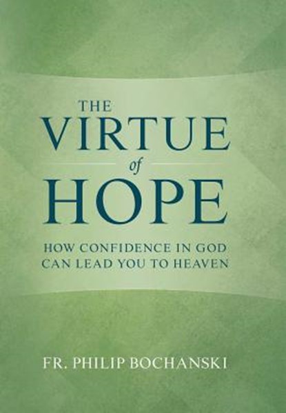 VIRTUE OF HOPE, Philip Bochanski - Gebonden - 9781505114188