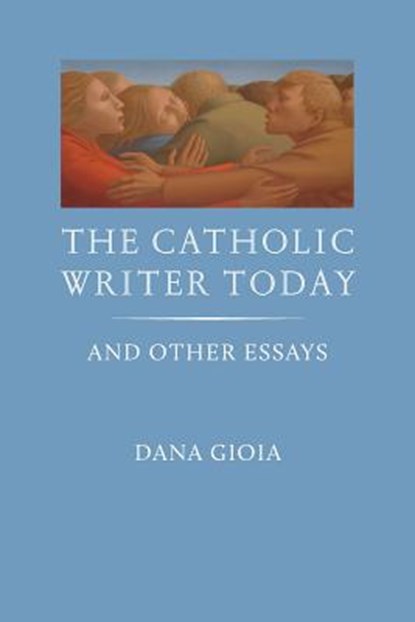 The Catholic Writer Today: And Other Essays, Dana Gioia - Paperback - 9781505114379