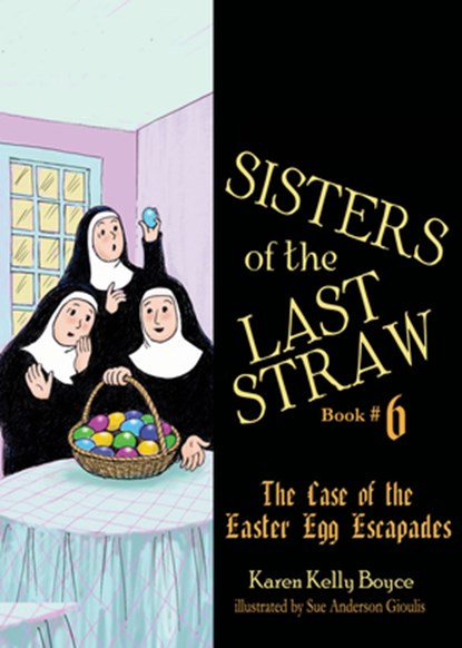 Sisters of the Last Straw Vol 6: The Case of the Easter Egg Escapades Volume 6, Karen Kelly Boyce - Paperback - 9781505115901