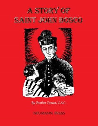 A Story of Saint John Bosco, Ernest Brother Ernest C. S. C. - Paperback - 9781505120943