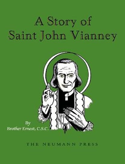 A Story of Saint John Vianney, BROTHER ERNEST C. S. C.,  Ernest - Paperback - 9781505120967
