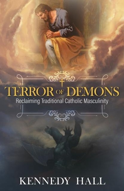 Terror of Demons: Reclaiming Traditional Catholic Masculinity, Kennedy Hall - Gebonden - 9781505122541