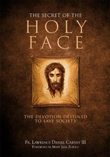 The Secret of the Holy Face: The Devotion Destined to Save Society - Lawrence Daniel Carney - 9781505122664