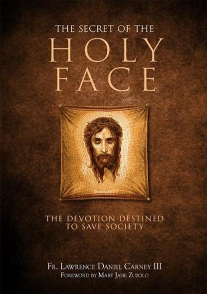 The Secret of the Holy Face: The Devotion Destined to Save Society, Lawrence Daniel Carney - Gebonden - 9781505122664