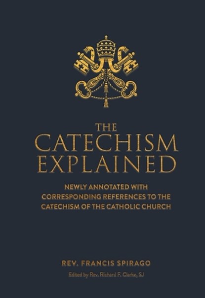 The Catechism Explained, Francis Spriago - Gebonden - 9781505122992