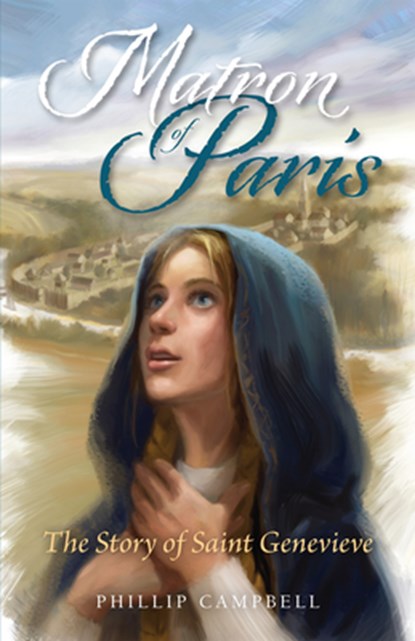 Matron of Paris: The Story of Saint Genevieve, Phillip Campbell - Paperback - 9781505123227