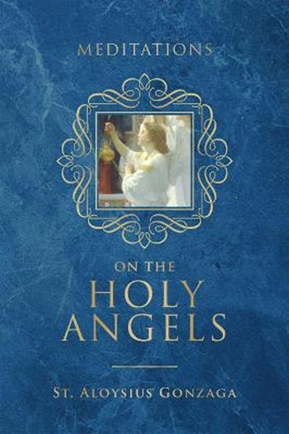 Meditations on the Holy Angels, St Aloysius Gonzaga - Gebonden - 9781505126334