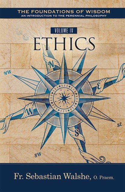 The the Foundations of Wisdom: Ethics (Textbook), Sebastian Walshe O. Praem - Paperback - 9781505126457
