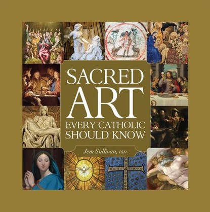 Sullivan, J: Sacred Art Every Catholic Should Know, Jem Sullivan - Gebonden - 9781505126921