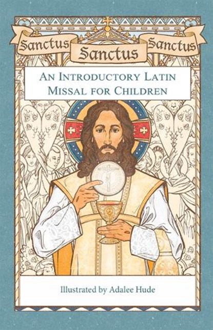 Sanctus, Sanctus, Sanctus: An Introductory Latin Missal for Children, Adalee Hude - Gebonden - 9781505128291