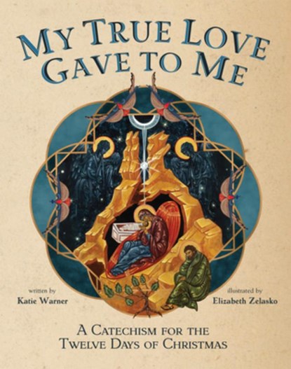My True Love Gave to Me: A Children's Catechism for the Twelve Days of Christmas, Katie Warner - Gebonden - 9781505131321