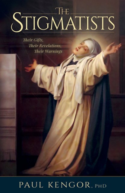 The Stigmatists: Their Gifts, Their Revelations, Their Warnings, Kengor Paul - Gebonden - 9781505132946