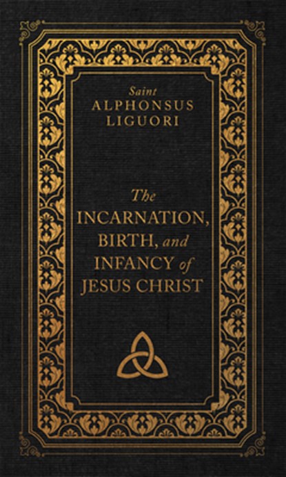 The Incarnation, Birth, and Infancy of Jesus Christ, Liguori - Gebonden - 9781505133042