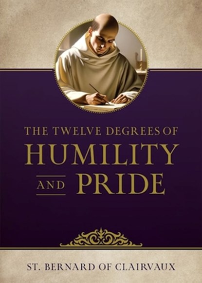 The Twelve Degrees of Humility and Pride, St Bernard of Clairvaux - Paperback - 9781505133950