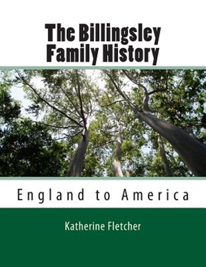 The Billingsley Family History: England to America, Katherine Fletcher - Paperback - 9781505205558