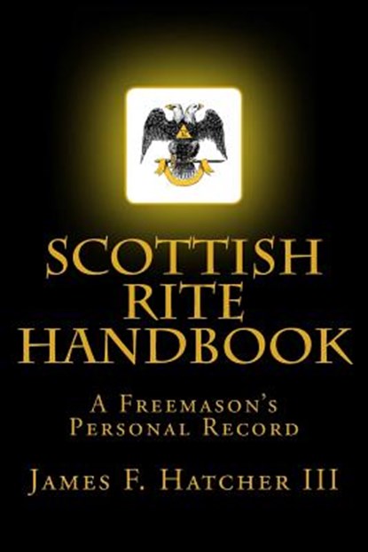 Scottish Rite Handbook, James F. Hatcher III - Paperback - 9781505338638