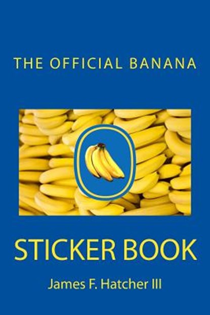 The Official Banana Sticker Book, James F. Hatcher III - Paperback - 9781505413502