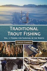 Traditional Trout Fishing: Fishing for Survival in the North - Torjus Gaaren - 9781505502169