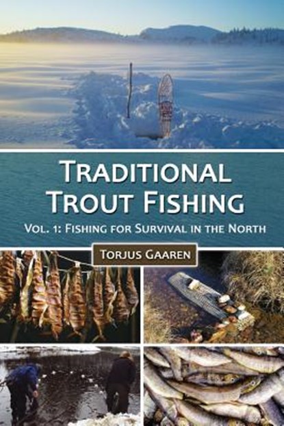 Traditional Trout Fishing: Fishing for Survival in the North, Torjus Gaaren - Paperback - 9781505502169