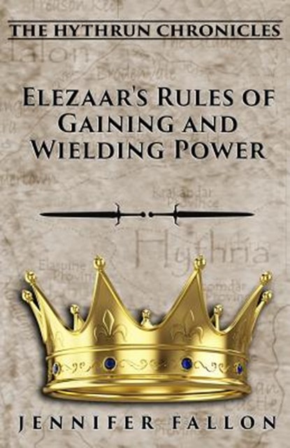 Elezaar's Rules of Gaining and Wielding Power: The Hythrun Chronicles, Jennifer Fallon - Paperback - 9781505528275