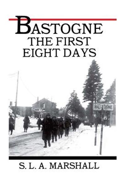 Bastogne the Story of the First Eight Days: In Which the 101st Airborne Division Was Closed within the Ring of German Forces, Center of Military History United States - Paperback - 9781505566055