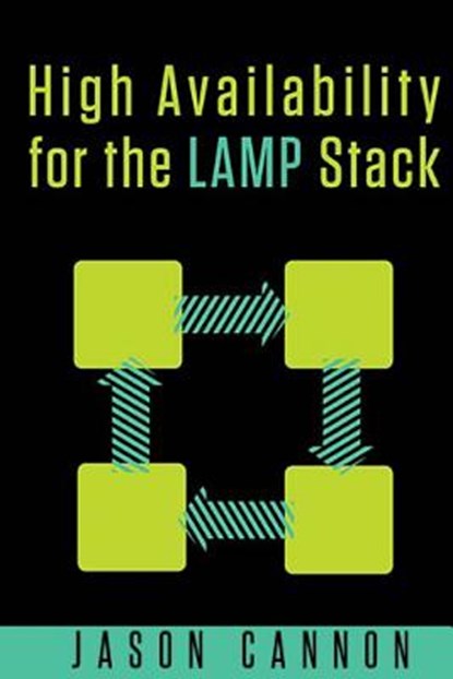 High Availability for the LAMP Stack: Eliminate Single Points of Failure and Increase Uptime for Your Linux, Apache, MySQL, and PHP Based Web Applicat, Jason Cannon - Paperback - 9781505607062