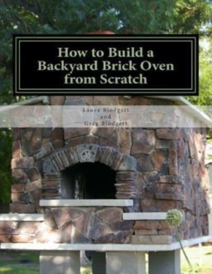 HOW TO BUILD A BACKYARD BRICK OVEN FROM, GREG BLODGETT - Paperback - 9781505611816