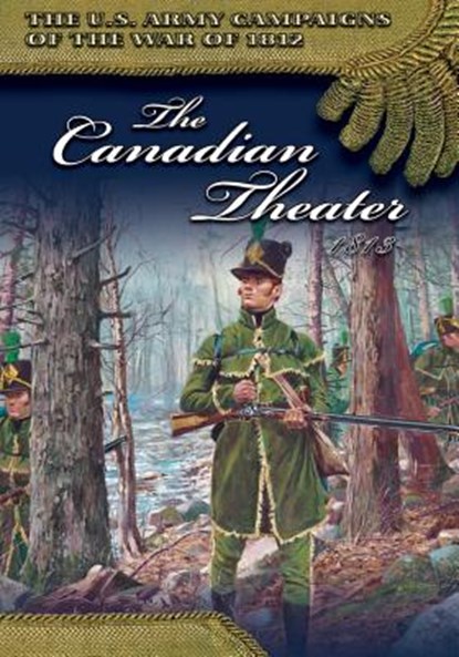 The Canadian Theater, 1813, Center of Military History United States - Paperback - 9781505630312