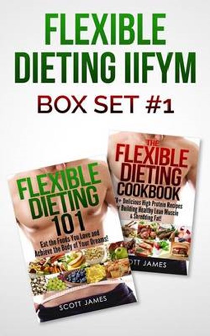Flexible Dieting 101 & the Flexible Dieting Cookbook, JAMES,  Scott - Overig - 9781505676297