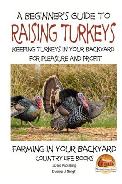 A Beginner's Guide to raising Turkeys - Raising Turkeys in Your Backyard for Ple, John Davidson - Paperback - 9781505792553