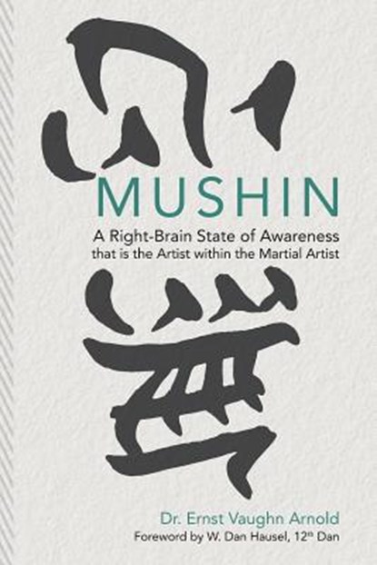 Mushin: A Right-Brain State of Awareness that is the Artist within the Martial Artist, HAUSEL,  W. Dan - Paperback - 9781505810653