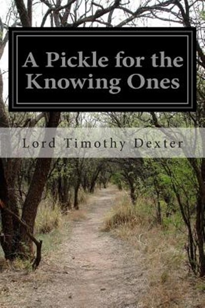 A Pickle for the Knowing Ones, Lord Timothy Dexter - Paperback - 9781505841503