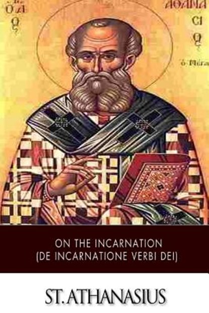 On the Incarnation (De Incarnatione Verbi Dei), St Athanasius - Paperback - 9781505869170