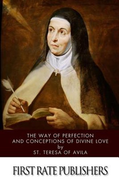 The Way of Perfection and Conceptions of Divine Love, St Teresa of Avila - Paperback - 9781505923148