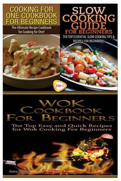 Cooking for One Cookbook for Beginners & Slow Cooking Guide for Beginners & Wok Cookbook for Beginners, Claire Daniels - Paperback - 9781505952063