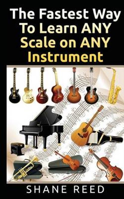 The Fastest Way to Learn Any Scale on Any Instrument, REED,  Shane - Paperback - 9781506174426