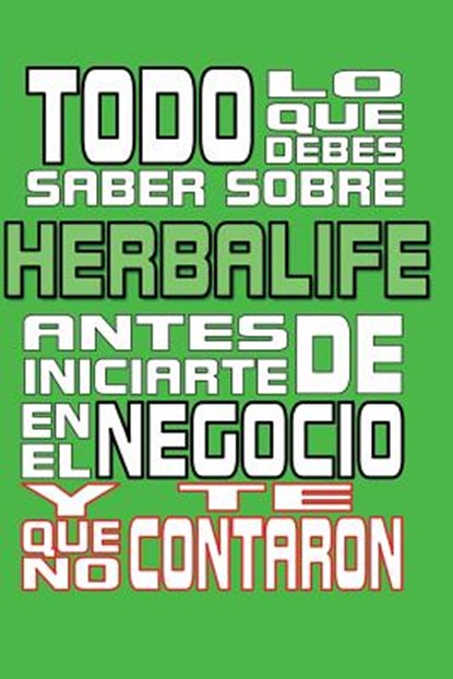Todo lo que debes saber sobre Herbalife: Antes de iniciarte en el negocio y que no te contaron, Anonimo Anonimo - Paperback - 9781506193007