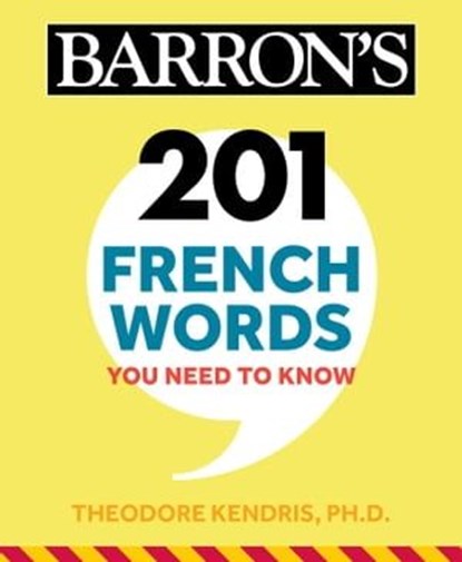 201 French Words You Need to Know Flashcards, Theodore Kendris, Ph.D. ; Barron's Educational Series - Ebook - 9781506280165