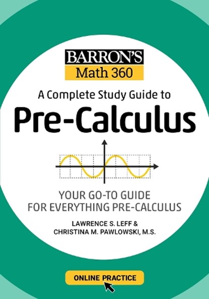 Barron's Math 360: A Complete Study Guide to Pre-Calculus with Online Practice, Barron's Educational Series ; Lawrence S. Leff ; Christina Pawlowski-Polanish - Paperback - 9781506281384
