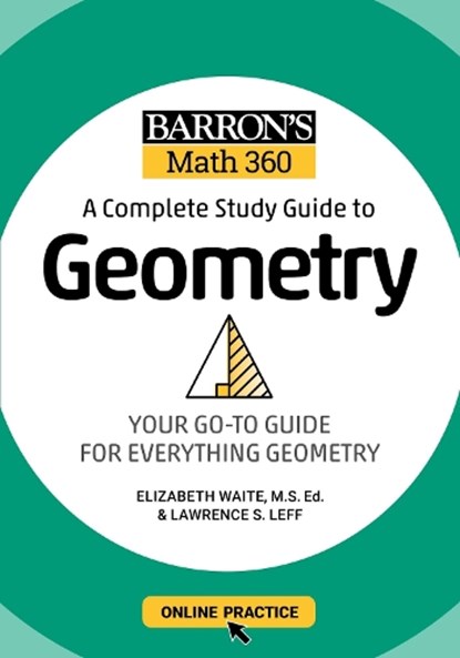 Barron's Math 360: A Complete Study Guide to Geometry with Online Practice, Barron's Educational Series ; Lawrence S. Leff ; Elizabeth Waite - Paperback - 9781506281445