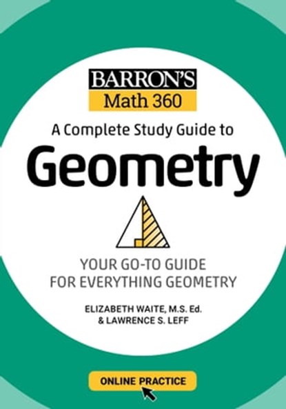 Barron's Math 360: A Complete Study Guide to Geometry with Online Practice, Lawrence S. Leff M.S. ; Elizabeth Waite ; Barron's Educational Series - Ebook - 9781506281452