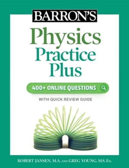 Barron's Physics Practice Plus: 400+ Online Questions and Quick Study Review, Robert Jansen M.A. ; Greg Young M.S. Ed. - Ebook - 9781506281537