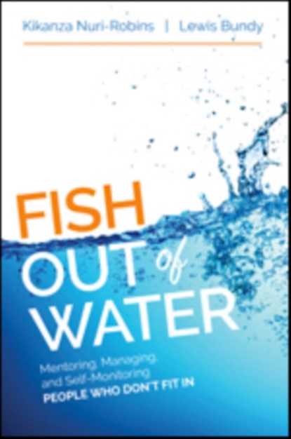 Fish Out of Water: Mentoring, Managing, and Self-Monitoring People Who Don't Fit In, Nuri-Robins - Paperback - 9781506303024
