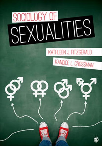 Sociology of Sexualities, Kathleen J. Fitzgerald ; Kandice L. Grossman - Paperback - 9781506304014