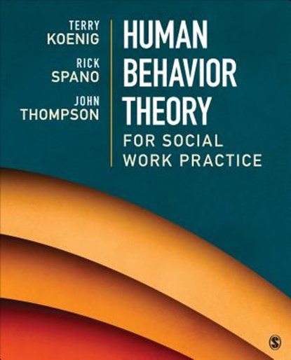 Human Behavior Theory for Social Work Practice, KOENIG,  Terry L. (Lea) ; Spano, Richard (Rick) N. ; Thompson, John B. - Paperback - 9781506304915