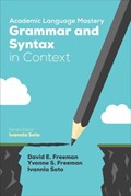 Academic Language Mastery: Grammar and Syntax in Context | Freeman, David E. ; Freeman, Yvonne S. ; Soto, Ivannia | 